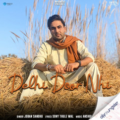 Joban Sandhu released his/her new Punjabi song Delhi Door Nhi