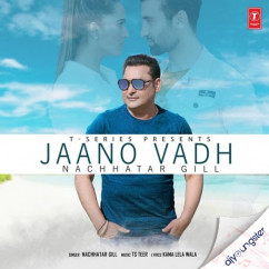 Nachhatar Gill released his/her new Punjabi song Jaano Vadh
