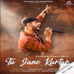 Gurnam Bhullar released his/her new Punjabi song Tu Jaane Kartar