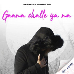 Gaana Challe Ya Na song download by Jasmine Sandlas