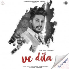 Raja Game Changerz released his/her new Punjabi song Ve Dila