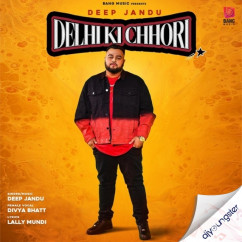 Deep Jandu released his/her new Punjabi song Delhi Ki Chhori