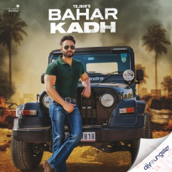 Tejbir released his/her new Punjabi song Bahar Kadh
