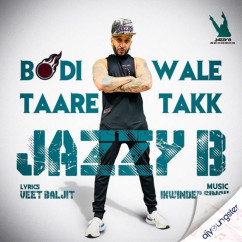 Jazzy B released his/her new Punjabi song Bodi Wale Taare Takk