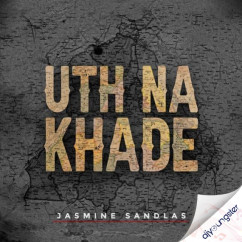 Jasmine Sandlas released his/her new Punjabi song Uth Na Khade