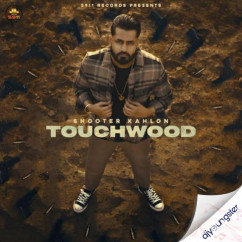 Shooter Kahlon released his/her new Punjabi song Touchwood