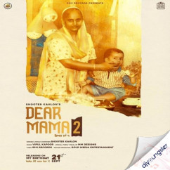 Shooter Kahlon released his/her new Punjabi song Dear Mama 2