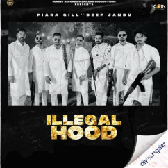 Piara Gill released his/her new Punjabi song Illegal Hood
