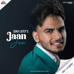 Jaan Jaan song Lyrics by Sukh Lotey