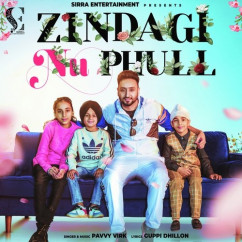 Pavvy Virk released his/her new Punjabi song Zindagi Nu Phull