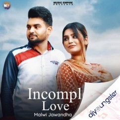 Malwi Jawandha released his/her new Punjabi song Incomplete Love