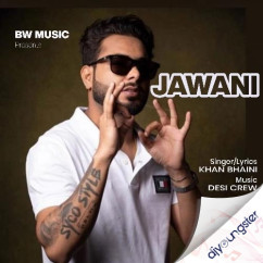 Jawani song download by Khan Bhaini