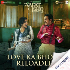 Nakash Aziz released his/her new Hindi song Love Ka Bhoot Reloaded (Aafat - E - Ishq)