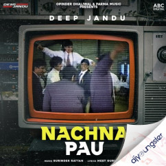 Deep Jandu released his/her new Punjabi song Nachna Pau