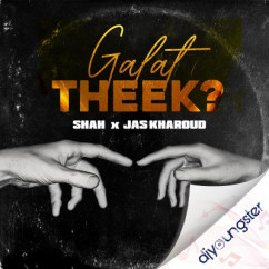 Shah released his/her new Punjabi song Galat Theek