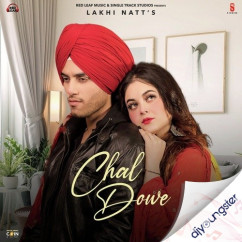 Lakhi Natt released his/her new Punjabi song Chal Dowe