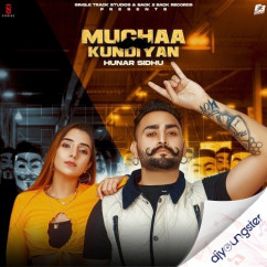 Hunar Sidhu released his/her new Punjabi song Muchaa Kundiyan