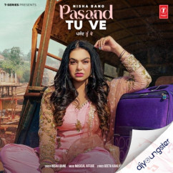 Nisha Bano released his/her new Punjabi song Pasand Tu Ve