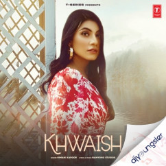 Himani Kapoor released his/her new Punjabi song Khwaish