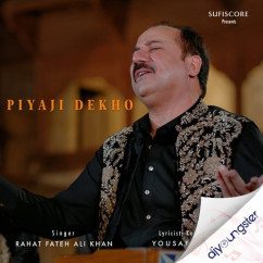 Piyaji Dekho song Lyrics by Rahat Fateh Ali Khan