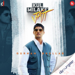 Kul Milake Jatt song download by Gurnam Bhullar