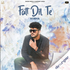 Sobha released his/her new Punjabi song Fatt Dil Te