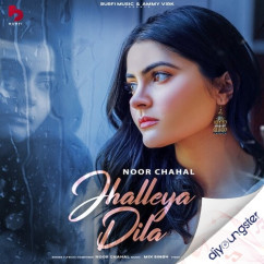Noor Chahal released his/her new Punjabi song Jhalleya Dila