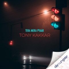 Tera Mera Pyaar song download by Tony Kakkar