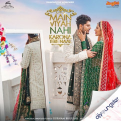 Gurnam Bhullar released his/her new Punjabi song Main Viyah Nahi Karona Tere Naal