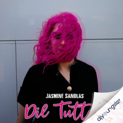 Jasmine Sandlas released his/her new Punjabi song Dil Tutteya