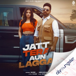 Mehar Vaani released his/her new Punjabi song Jatt Tera Aun Laga