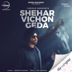 Jordan Sandhu released his/her new Punjabi song Shehar Vichon Geda