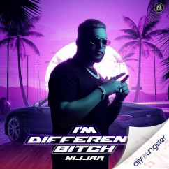 Im Different Bitch song download by Nijjar