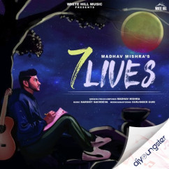 7 Lives song Lyrics by Madhav Mishra