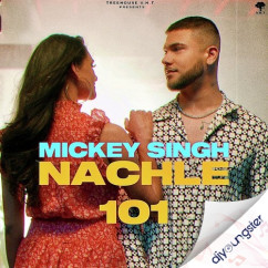 Mickey Singh released his/her new Punjabi song Nachle 101