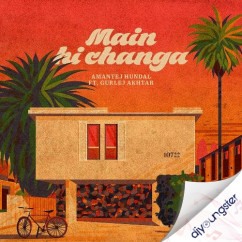 Main Hi Changa song download by Amantej Hundal