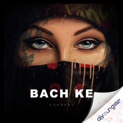 Gursanj released his/her new Punjabi song Bach Ke