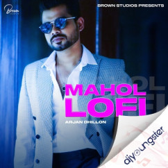 Arjan Dhillon released his/her new Punjabi song Mahol Lofi