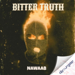Nawaab released his/her new Punjabi song Bitter Truth
