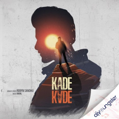 Kade Kade song download by Robyn Sandhu