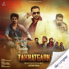 Nachattar Gill released his/her new Punjabi song Takhatgarh