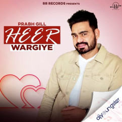 Heer Wargiye (Mahi Mera Nikka Jeha) song download by Prabh Gill