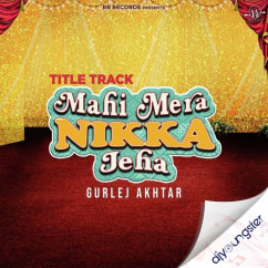 Mahi Mera Nikka Jeha (Title Track) song Lyrics by Gurlej Akhtar