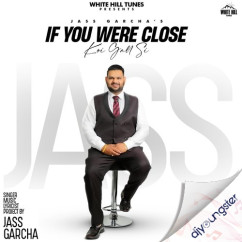 Jass Garcha released his/her new Punjabi song If You Were Close (Koi Gall Si)