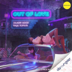 Out of Love song download by Raashi Sood