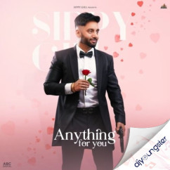 Sippy Gill released his/her new Punjabi song Anything For You