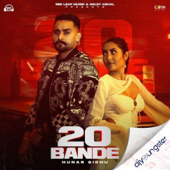 Hunar Sidhu released his/her new Punjabi song 20 Bande