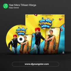 Yaar Mera Titliaan Warga song download by Gippy Grewal