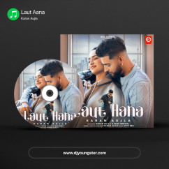 Karan Aujla released his/her new Punjabi song Laut Aana