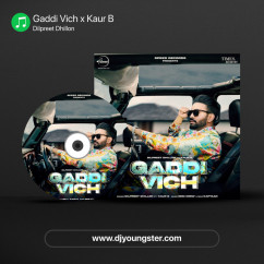 Dilpreet Dhillon released his/her new Punjabi song Gaddi Vich x Kaur B